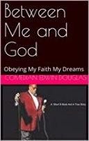 THE SHORT EBOOK- "BETWEEN ME AND GOD"  Obeying MY Faith-My Dreams