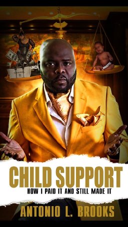 Antonio HP Brooks The author of  “CHILD SUPPORT HOW I PAID IT AND STILL MADE IT” PART 1