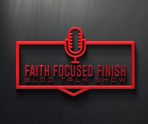 Faith Focused Finish Blog Talk Show